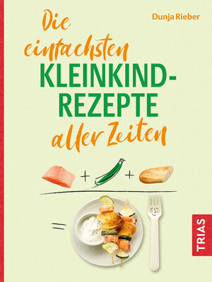 cover image of Die einfachsten Kleinkind-Rezepte aller Zeiten